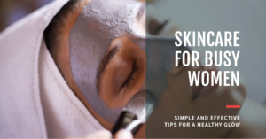 Skincare for Busy Women